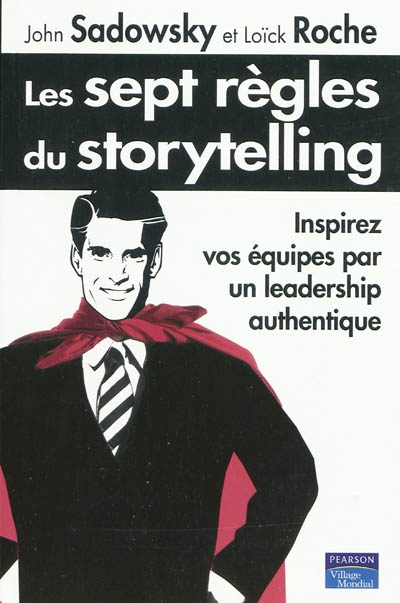 Les sept règles du storytelling : inspirez vos équipes par un leadership authentique
