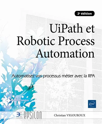 UiPath et Robotic Process : automatisez vos processus métier avec la RPA