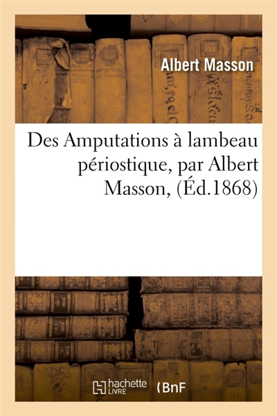 Des Amputations à lambeau périostique, par Albert Masson