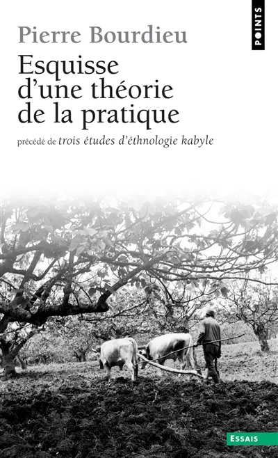 Esquisse d'une théorie de la pratique. Trois études d'ethnologie kabyle
