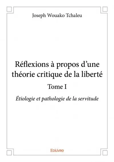 Réflexions à propos d’une théorie critique de la liberté : Etiologie et pathologie de la servitude