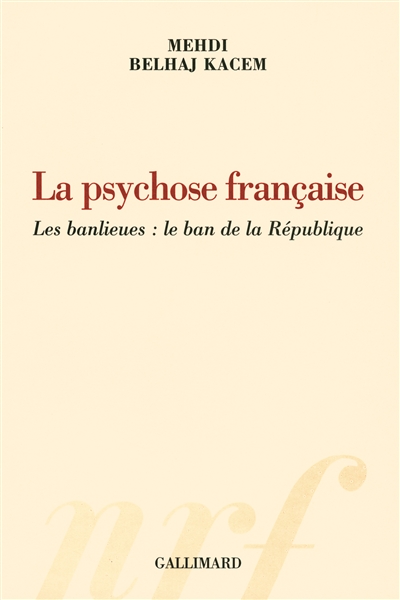 La psychose française : les banlieues : le ban de la République