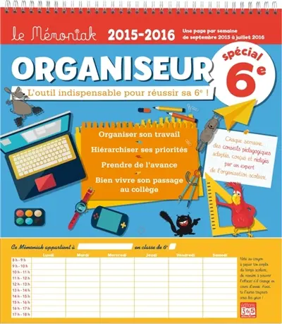 Organiseur spécial 6e : l'outil indispensable pour réussir sa 6e ! : 2015-2016, de septembre 2015 à juillet 2016