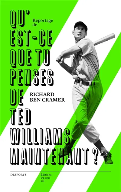 Qu'est-ce-que tu penses de Ted Williams maintenant ?