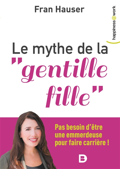 Le mythe de la gentille fille : pas besoin d'être une emmerdeuse pour faire carrière !