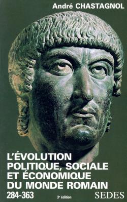 L'évolution politique, sociale et économique du monde romain de Dioclétien à Julien : la mise en place du régime du Bas-Empire, 284-363