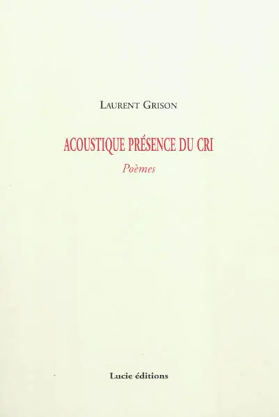 Acoustique présence du cri : poèmes