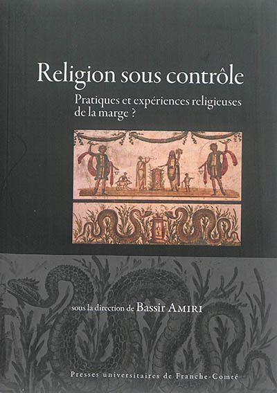 Religion sous contrôle : pratiques et expériences religieuses de la marge ?