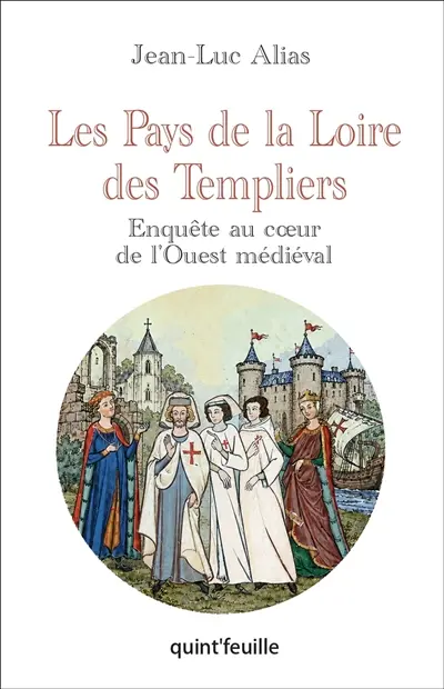 Les Pays de la Loire des Templiers : enquête au coeur de l'Ouest médiéval