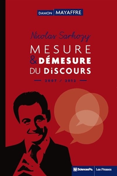 Nicolas Sarkozy : mesure et démesure du discours, 2007-2012