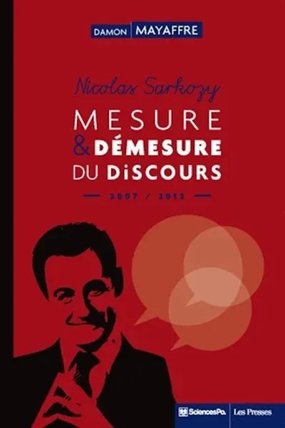 Nicolas Sarkozy : mesure et démesure du discours, 2007-2012