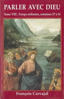 Parler avec Dieu : méditation pour chaque jour de l'année. Vol. 8. Temps ordinaire : semaines XXVII-XXXIV