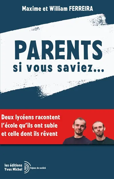 Parents, si vous saviez... : deux lycéens racontent l'école qu'ils ont subie et celle dont ils rêvent