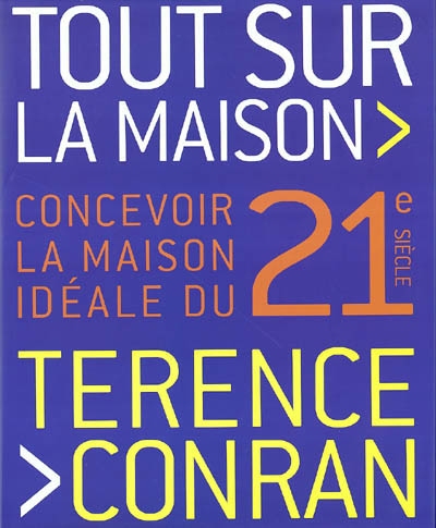 Tout sur la maison : concevoir la maison idéale du 21e siècle
