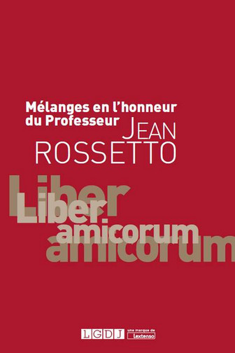 Liber amicorum : mélanges en l'honneur du professeur Jean Rossetto