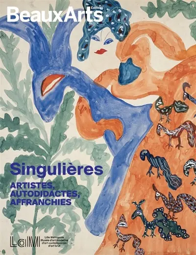 Singulières : artistes, autodidactes, affranchies : au LaM