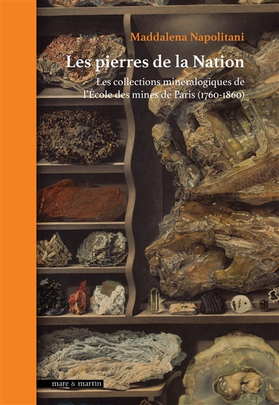 Les pierres de la nation : les collections minéralogiques de l'Ecole des mines de Paris (1760-1825)
