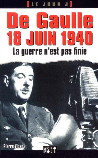 De Gaulle, le 18 juin 1940 : la guerre n'est pas perdue