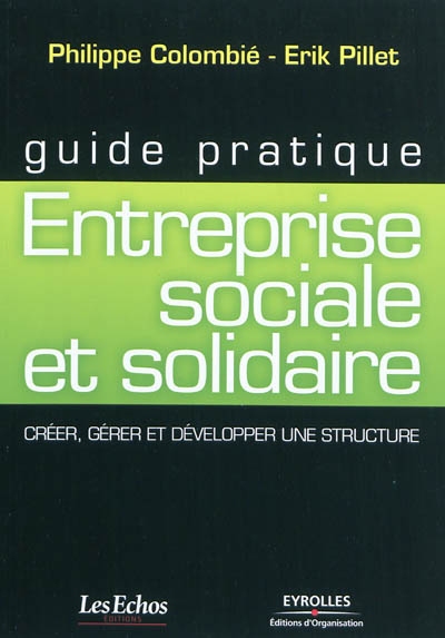 Entreprise sociale et solidaire : créer, gérer et développer une structure