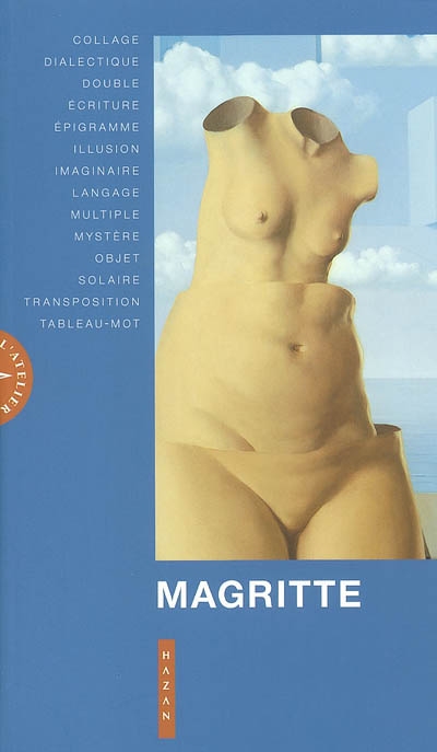 Magritte : collage, dialectique, double, écriture, épigramme, illusion, imaginaire, langage, multiple, mystère, objet, solaire, transposition, tableau-mot