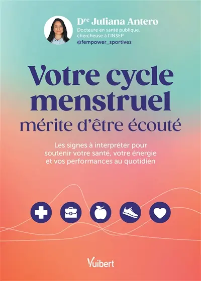 Votre cycle menstruel mérite d'être écouté : les signes à interpréter pour soutenir votre santé, votre énergie et vos performances au quotidien