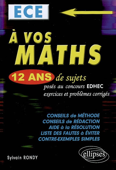 A vos maths ! ECE : 12 ans de sujets posés au concours EDHEC : exercices et problèmes corrigés
