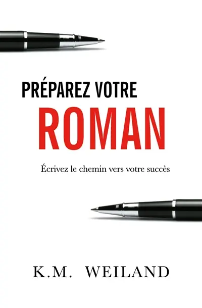 Préparez votre roman : Ecrivez le chemin vers votre succès