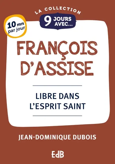 9 jours avec François d'Assise : libre dans l'Esprit Saint