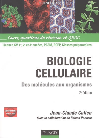 Biologie cellulaire : des molécules aux organismes : cours, questions de révision et QROC, licence SV 1re, 2e et 3e années, PCEM, PCEP, classes préparatoires