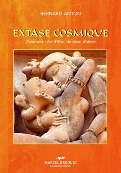 Extase cosmique : tantrisme : art d'être, de vivre, d'aimer