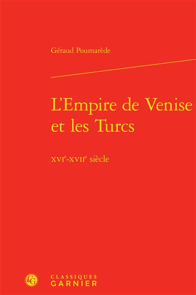 L'Empire de Venise et les Turcs : XVIe-XVIIe siècle