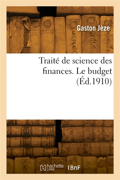 Traité de science des finances. Le budget