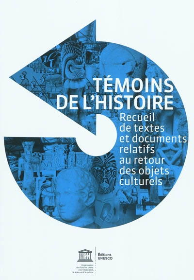 Témoins de l'histoire : recueil de textes et documents relatifs au retour des objets culturels