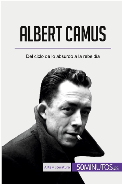 Albert Camus : Del ciclo de lo absurdo a la rebeldía