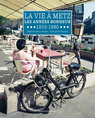 La vie à Metz. Les années bonheur : 1950-1980
