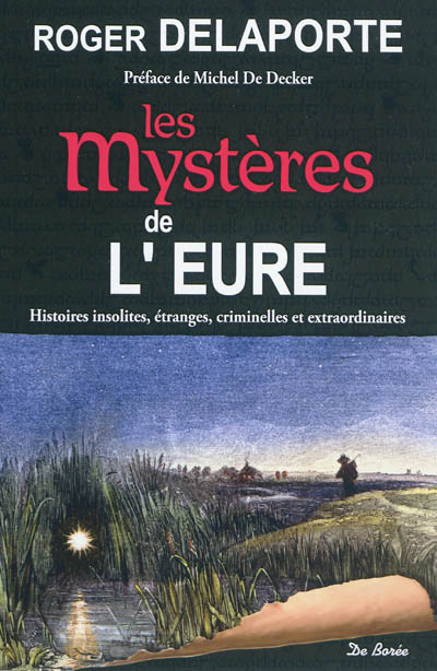 Les mystères de l'Eure : histoires insolites, étranges, criminelles et extraordinaires