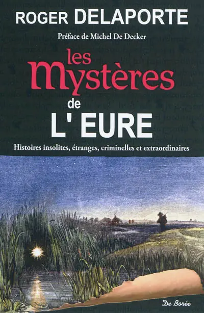 Les mystères de l'Eure : histoires insolites, étranges, criminelles et extraordinaires