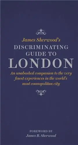 James Sherwood´s Discriminating Guide to London