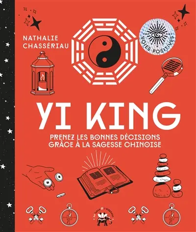 Yi king : prenez les bonnes décisions grâce à la sagesse chinoise