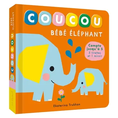 Coucou bébé éléphant : compte jusqu'à 5 : 5 tirettes et 1 miroir