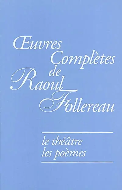 Oeuvres complètes de Raoul Follereau. Vol. 1. Le théâtre, les poèmes