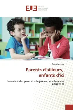 Parents d'ailleurs, enfants d'ici : Invention des parcours de jeunes de la banlieue parisienne