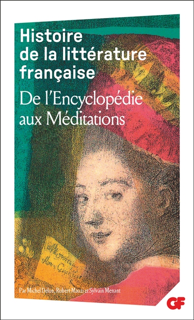 Histoire de la littérature française. Vol. 6. De l'Encyclopédie aux Méditations
