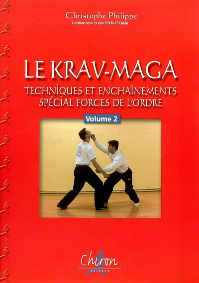 Le krav-maga. Vol. 2. Techniques et enchaînements, spécial forces de l'ordre