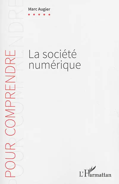 La société numérique : comment le numérique transforme notre façon de comprendre le monde