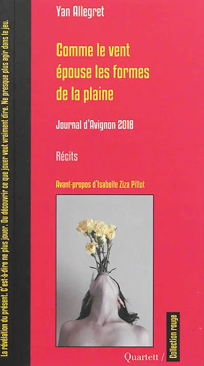 Comme le vent épouse les formes de la plaine : journal d'Avignon 2018 : récits