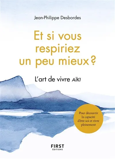 Et si vous respiriez un peu mieux ? : l'art de vivre aïki