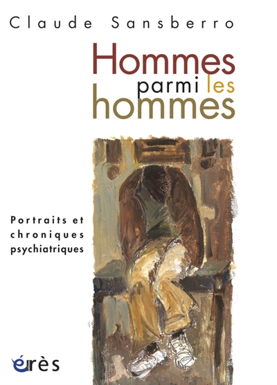 Hommes parmi les hommes : portraits et chroniques psychiatriques