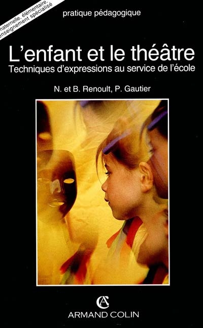 L'Enfant et le théâtre : techniques d'expressions au service de l'école