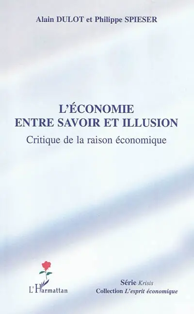L'économie entre savoir et illusion : critique de la raison économique